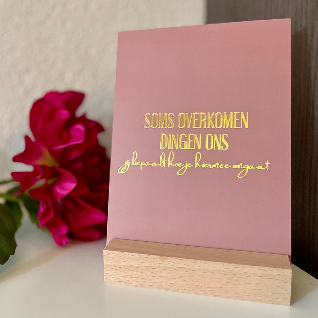 Inspiratiekaart - Soms overkomen dingen ons, jij bepaalt hoe je hiermee omgaat