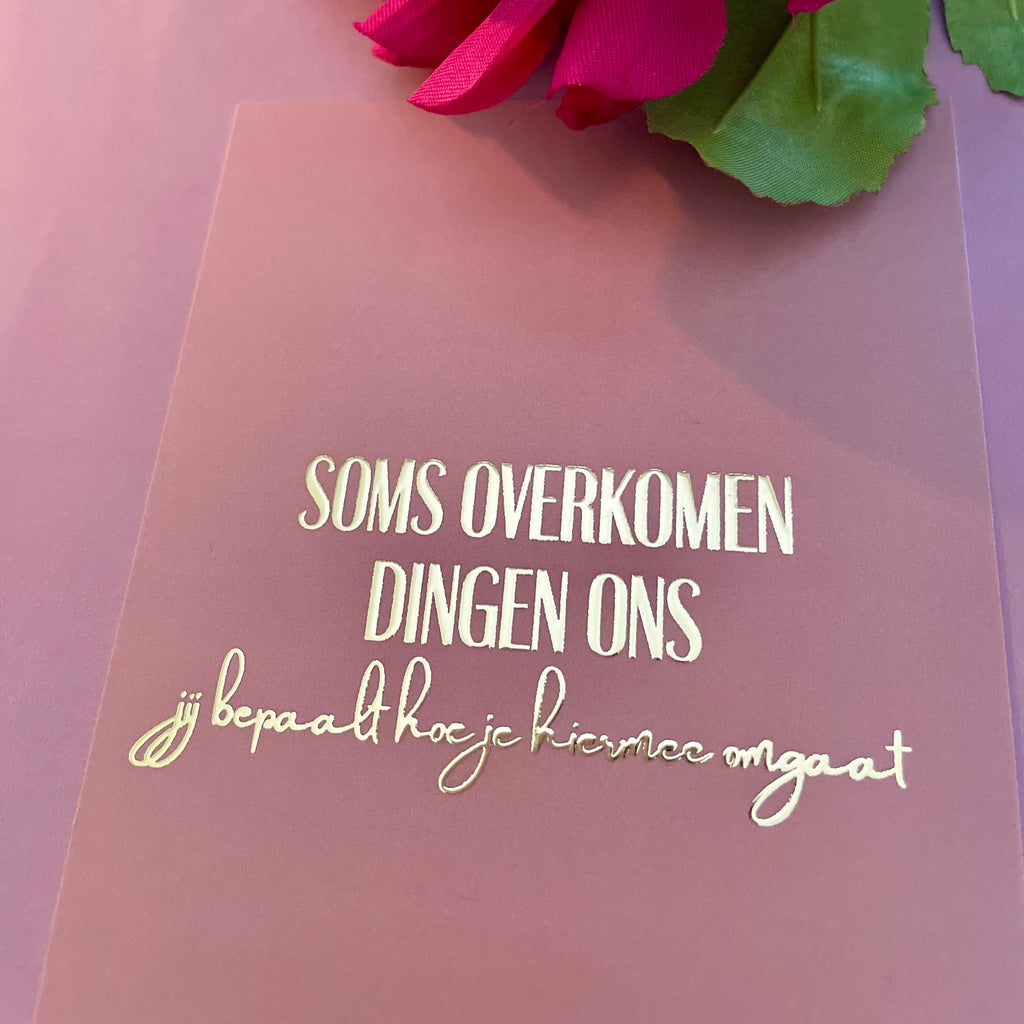 Inspiratiekaart - Soms overkomen dingen ons, jij bepaalt hoe je hiermee omgaat